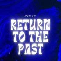 Jazzy Boy - Return to the Past
