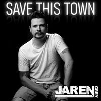 Jaren Grey - Save This Town