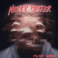 Filthy Gears - Never Better