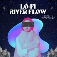 Reality Now Music - Lo-Fi River Flow