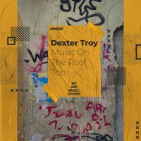 Dexter Troy - Music On The Roof Top