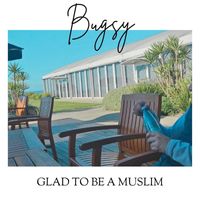 Bugsy - Glad to Be a Muslim