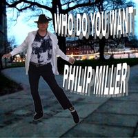 Philip Miller - Who Is It You Want