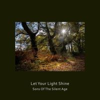 Sons Of The Silent Age - Let Your Light Shine