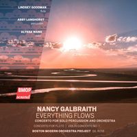 Boston Modern Orchestra Project & Gil Rose - Nancy Galbraith: Everything Flows - Concerto for Solo Percussion and Orchestra