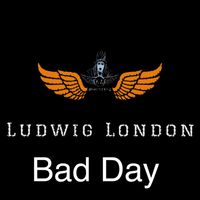 Ludwig London - Bad Day