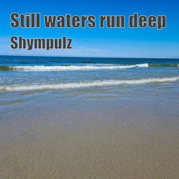 Shympulz - Still Waters Run Deep