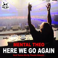 Mental Theo - Here We Go Again (Hard Techno Mix by Theodor Nabuurs)