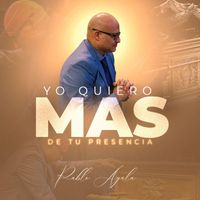 Pablo Ayala - Yo Quiero Mas De Tu Presencia