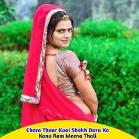 Kana Ram Meena Thali - Chora Thaar Kaai Shokh Daru Ko