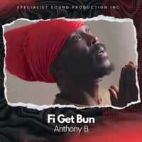 Anthony B - Fi Get Bun