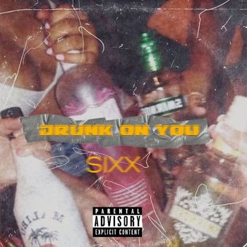 Sixx - Drunk on You (Explicit)