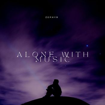 Zephyr - ALONE WITH MUSIC