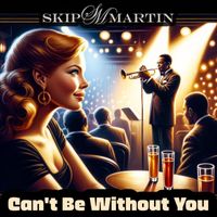 Skip Martin - Can't Be Without You