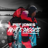 Piif Jones - What Is Success (Explicit)