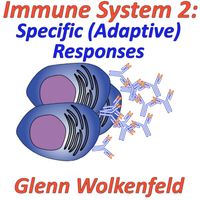 Glenn Wolkenfeld - Immune System 2: Specific (Adaptive) Responses
