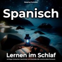 Sleeping Podcaster - Spanisch Lernen im Schlaf mit Regen Geräuschen: Geschichten zum Einschlafen (Der verschwundene Rucksack)