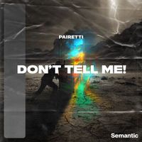 PAIRETTI - Don't Tell Me!