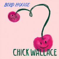 Chick Wallace - Bird House (Explicit)