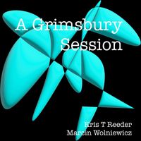Kris T Reeder & Marcin Wolniewicz - A Grimsbury Session