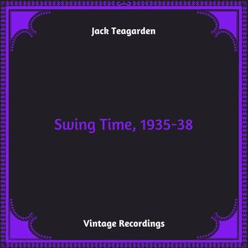 Jack Teagarden - Swing Time, 1935-38 (Hq Remastered 2024)