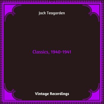 Jack Teagarden - Classics, 1940-1941 (Hq Remastered 2024)