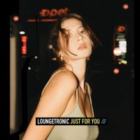 Loungetronic - Just for You