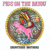 Eachother's Brothers - Pigs on the Bayou
