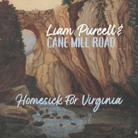 Liam Purcell & Cane Mill Road - Homesick for Virginia