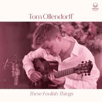 Tom Ollendorff - These Foolish Things