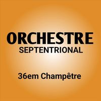 Orchestre Septentrional - 36EM CHAMPETRE