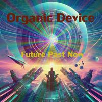 Organic Device - Future Past Now