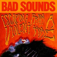 Bad Sounds - Escaping from a Violent Time