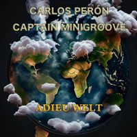 Carlos Perón & Captain Minigroove - Adieu Welt