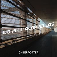 Chris Porter - Worship Acappellas