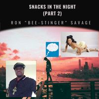 Ron "Bee-Stinger" Savage - SNACKS IN THE NIGHT (PART 2)
