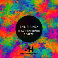 Ant. Shumak - It Takes You Into A Dream