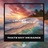 Lucas Santeti - That's Why We Dance