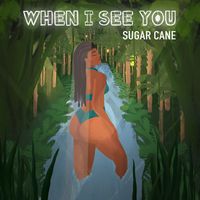 Sugar Cane - When I See You
