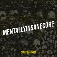 Danny Darkness - Mentallyinsanecore (Explicit)