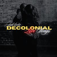 Jah'kota - Decolonial Love Songs