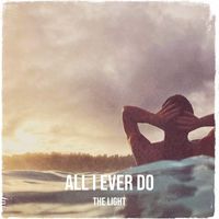 The Light - All I Ever Do