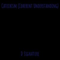 D Signature - Catechism (Coherent Understanding)