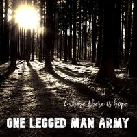 One Legged Man Army - Where There Is Hope