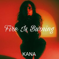 Kana - Fire Is Burning