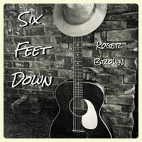 Roger Brown - Six Feet Down