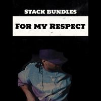 Stack Bundles - For My Respect (Explicit)