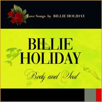 Billie Holiday - Body and Soul (Love Songs by Billie Holiday)