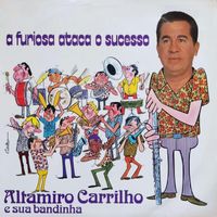Altamiro Carrilho - A Furiosa Ataca O Sucesso