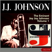 J. J. Johnson - The Eminent Jay Jay Johnson, Vol. 1 (Album of 1955)